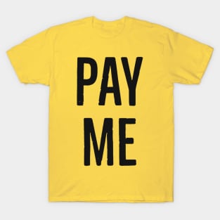 Pay Me T-Shirt